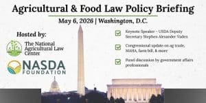 An event flyer for the "Agricultural & Food Law Policy Briefing" on May 6, 2026, in Washington, D.C. Hosted by the National Agricultural Law Center and NASDA Foundation, it features USDA Deputy Secretary Stephen Alexander Vaden and updates on ag trade, MAHA, and the farm bill.